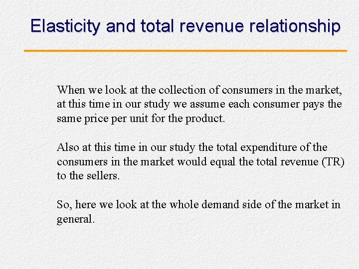 Elasticity and total revenue relationship When we look at the collection of consumers in