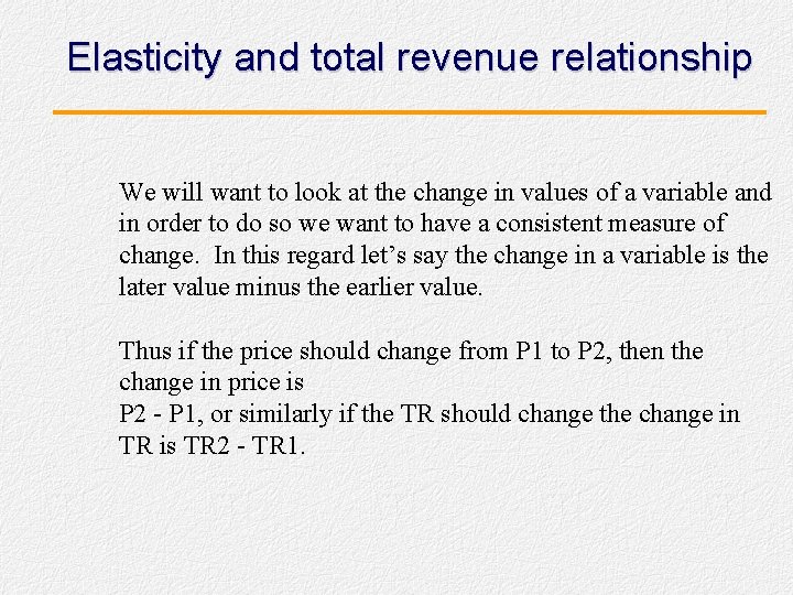 Elasticity and total revenue relationship We will want to look at the change in