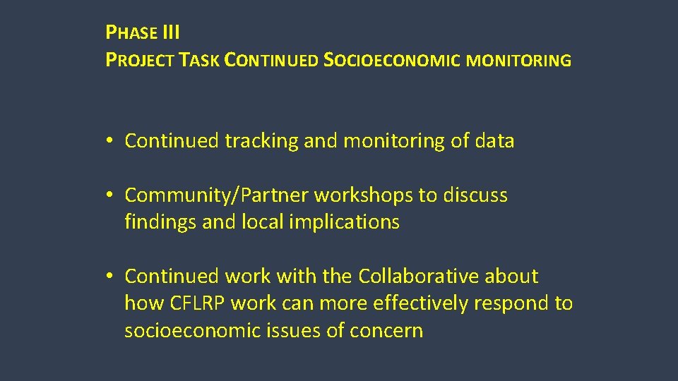 PHASE III PROJECT TASK CONTINUED SOCIOECONOMIC MONITORING • Continued tracking and monitoring of data