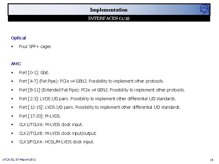 Implementation INTERFACES (1/2) Optical Four SFP+ cages AMC Port [0 -1]: Gb. E. Port