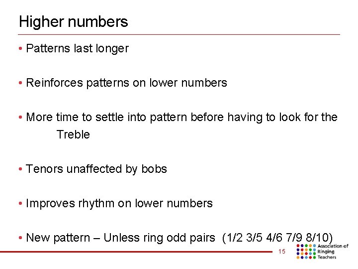 Higher numbers • Patterns last longer • Reinforces patterns on lower numbers • More
