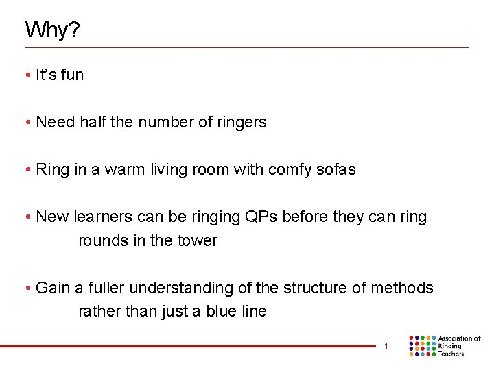 Why? • It’s fun • Need half the number of ringers • Ring in