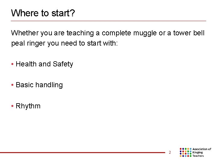 Where to start? Whether you are teaching a complete muggle or a tower bell