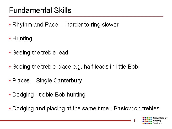 Fundamental Skills • Rhythm and Pace - harder to ring slower • Hunting •