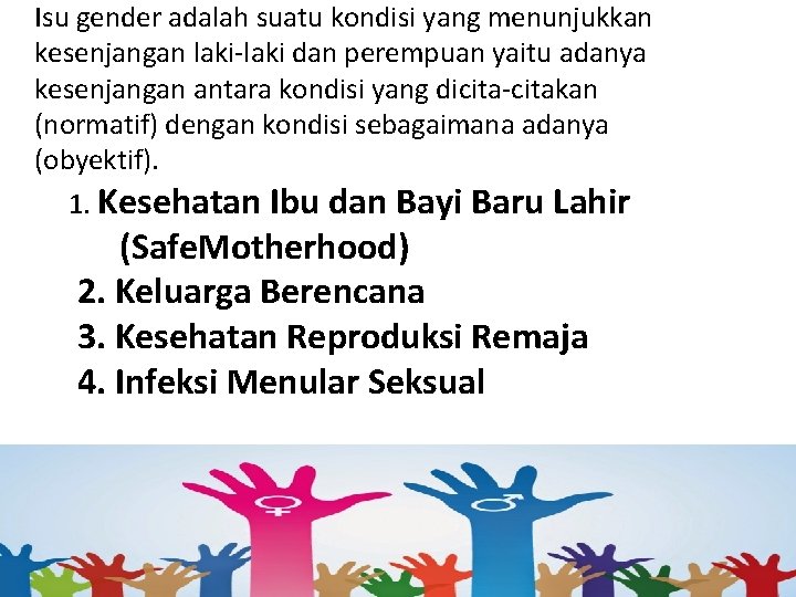 Isu gender adalah suatu kondisi yang menunjukkan kesenjangan laki-laki dan perempuan yaitu adanya kesenjangan