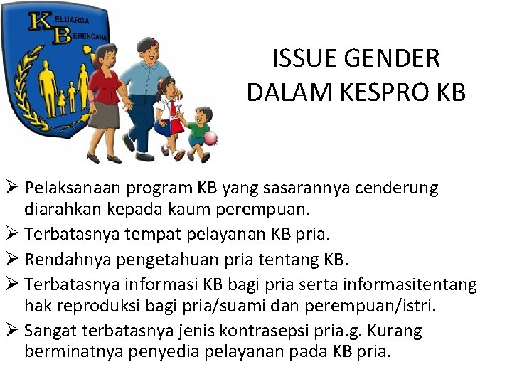 ISSUE GENDER DALAM KESPRO KB Ø Pelaksanaan program KB yang sasarannya cenderung diarahkan kepada