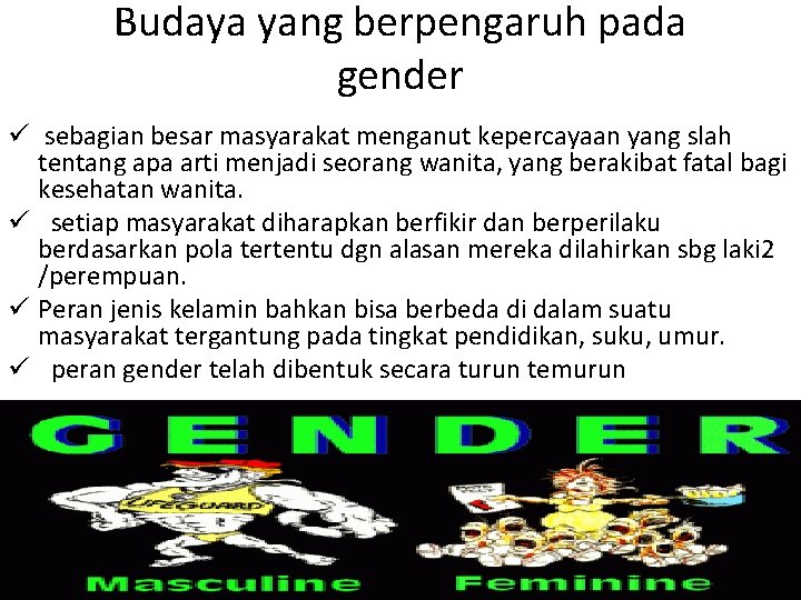 Budaya yang berpengaruh pada gender ü sebagian besar masyarakat menganut kepercayaan yang slah tentang