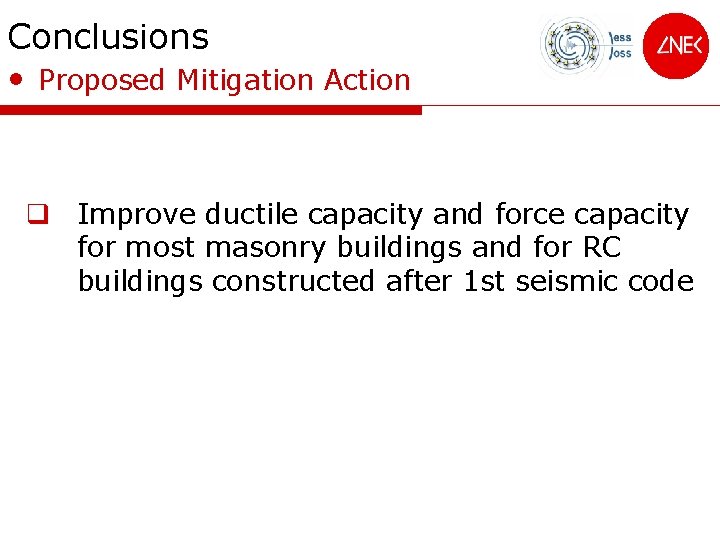 Conclusions • Proposed Mitigation Action q Improve ductile capacity and force capacity for most