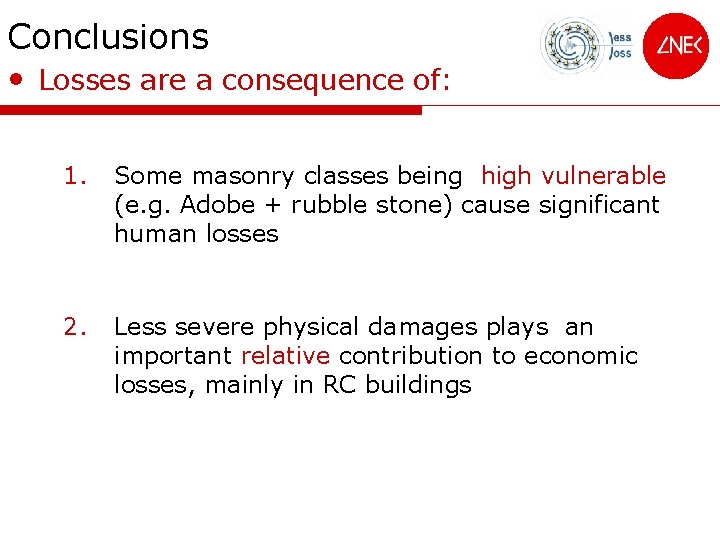 Conclusions • Losses are a consequence of: 1. Some masonry classes being high vulnerable