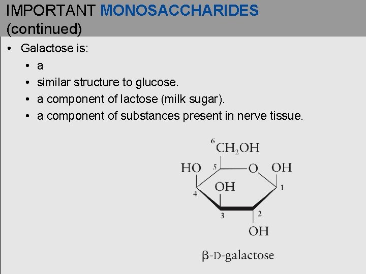 IMPORTANT MONOSACCHARIDES (continued) • Galactose is: • a • similar structure to glucose. •