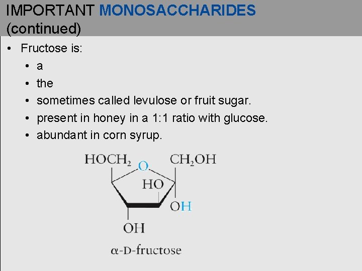 IMPORTANT MONOSACCHARIDES (continued) • Fructose is: • a • the • sometimes called levulose