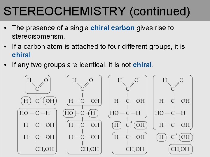 STEREOCHEMISTRY (continued) • The presence of a single chiral carbon gives rise to stereoisomerism.