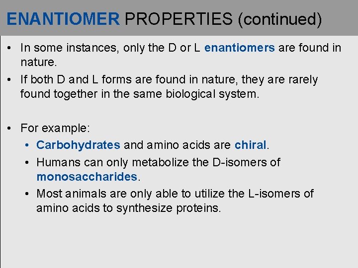 ENANTIOMER PROPERTIES (continued) • In some instances, only the D or L enantiomers are