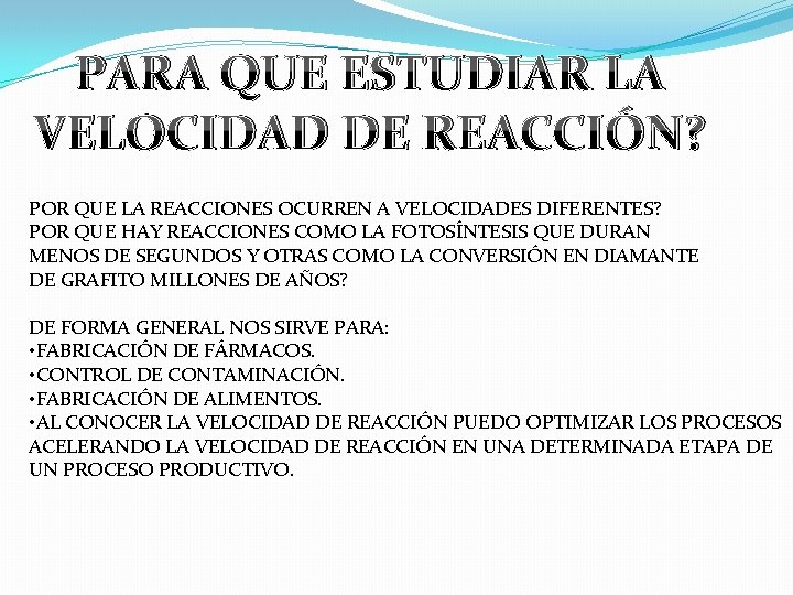 PARA QUE ESTUDIAR LA VELOCIDAD DE REACCIÓN? POR QUE LA REACCIONES OCURREN A VELOCIDADES