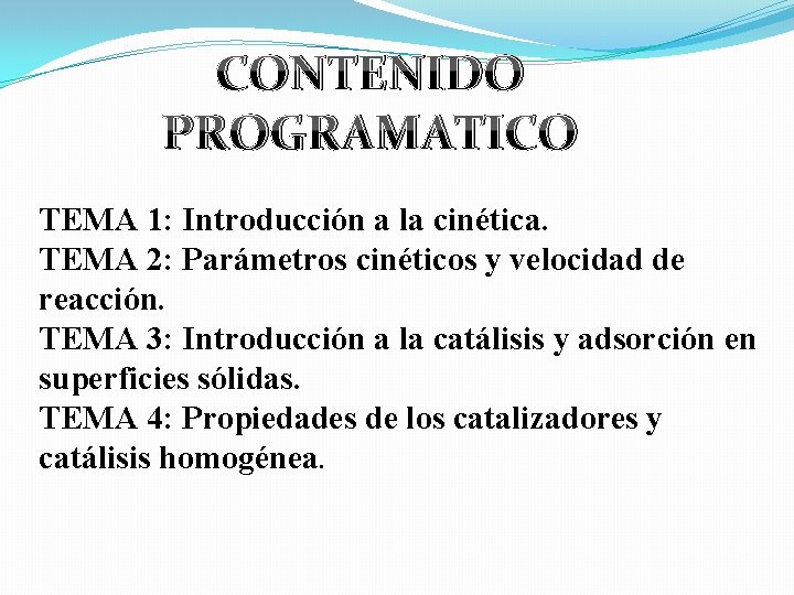 CONTENIDO PROGRAMATICO TEMA 1: Introducción a la cinética. TEMA 2: Parámetros cinéticos y velocidad