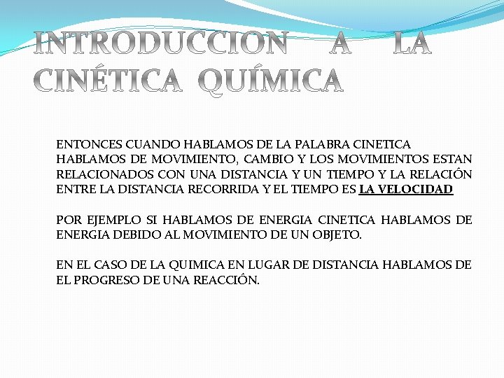 ENTONCES CUANDO HABLAMOS DE LA PALABRA CINETICA HABLAMOS DE MOVIMIENTO, CAMBIO Y LOS MOVIMIENTOS