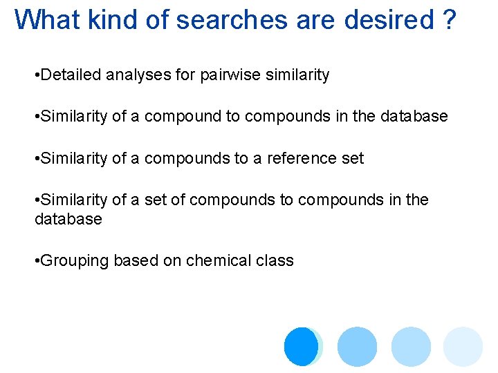 What kind of searches are desired ? • Detailed analyses for pairwise similarity •