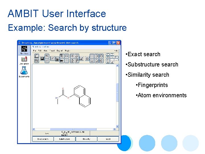 AMBIT User Interface Example: Search by structure • Exact search • Substructure search •