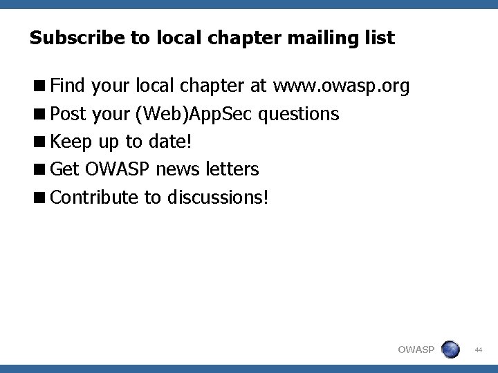 Subscribe to local chapter mailing list <Find your local chapter at www. owasp. org