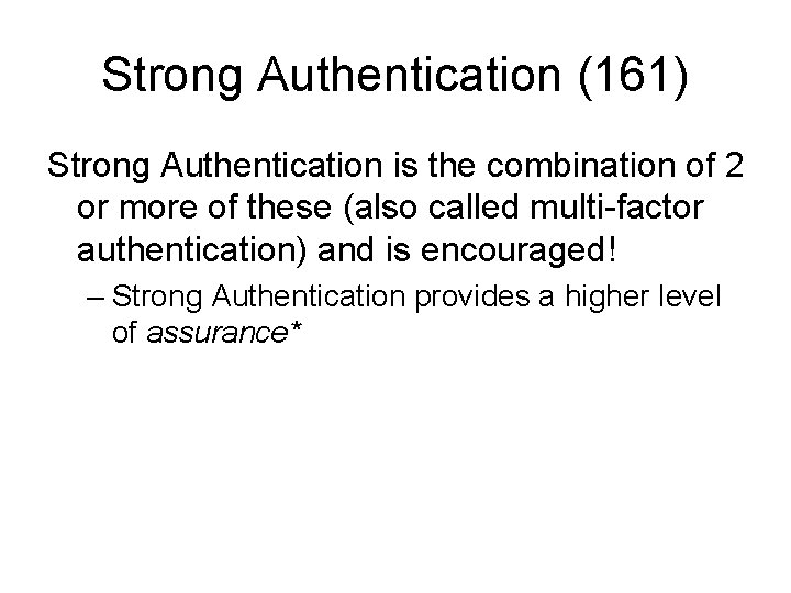 Strong Authentication (161) Strong Authentication is the combination of 2 or more of these