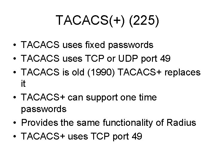 TACACS(+) (225) • TACACS uses fixed passwords • TACACS uses TCP or UDP port