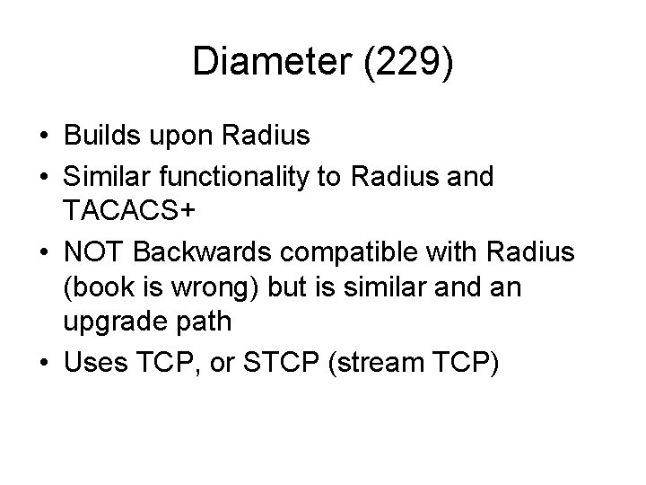 Diameter (229) • Builds upon Radius • Similar functionality to Radius and TACACS+ •
