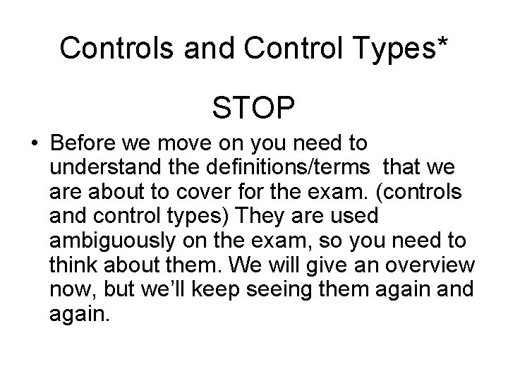 Controls and Control Types* STOP • Before we move on you need to understand