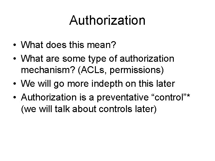 Authorization • What does this mean? • What are some type of authorization mechanism?