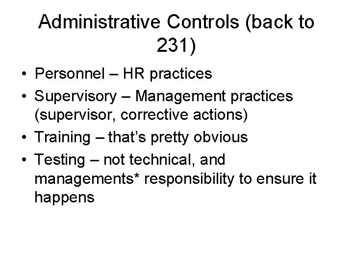 Administrative Controls (back to 231) • Personnel – HR practices • Supervisory – Management