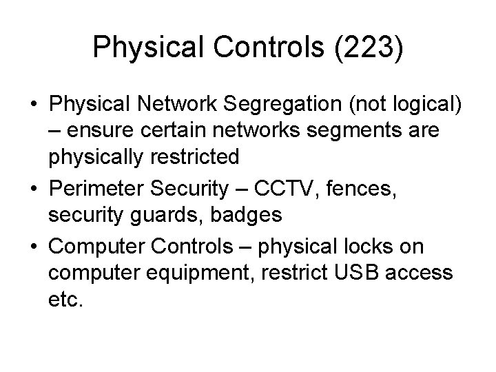 Physical Controls (223) • Physical Network Segregation (not logical) – ensure certain networks segments