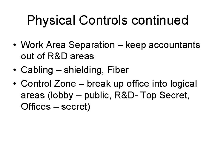 Physical Controls continued • Work Area Separation – keep accountants out of R&D areas