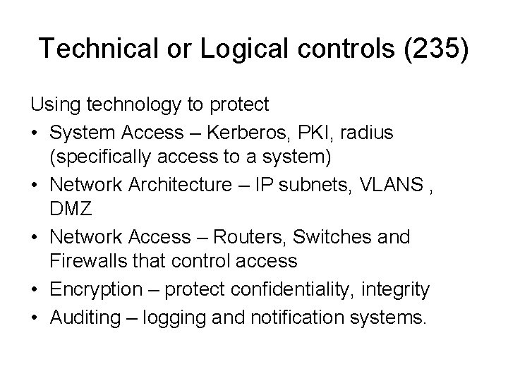 Technical or Logical controls (235) Using technology to protect • System Access – Kerberos,