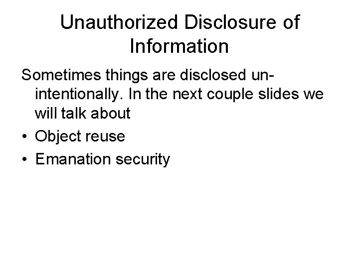 Unauthorized Disclosure of Information Sometimes things are disclosed unintentionally. In the next couple slides