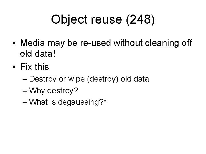 Object reuse (248) • Media may be re-used without cleaning off old data! •