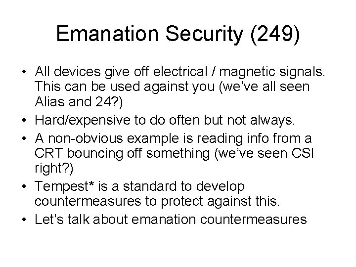 Emanation Security (249) • All devices give off electrical / magnetic signals. This can