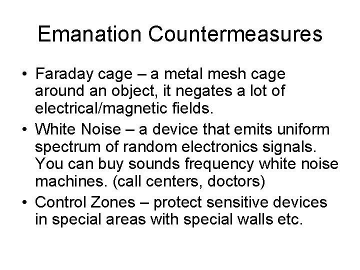 Emanation Countermeasures • Faraday cage – a metal mesh cage around an object, it