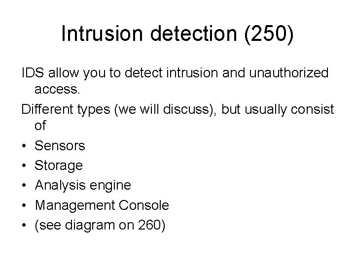 Intrusion detection (250) IDS allow you to detect intrusion and unauthorized access. Different types