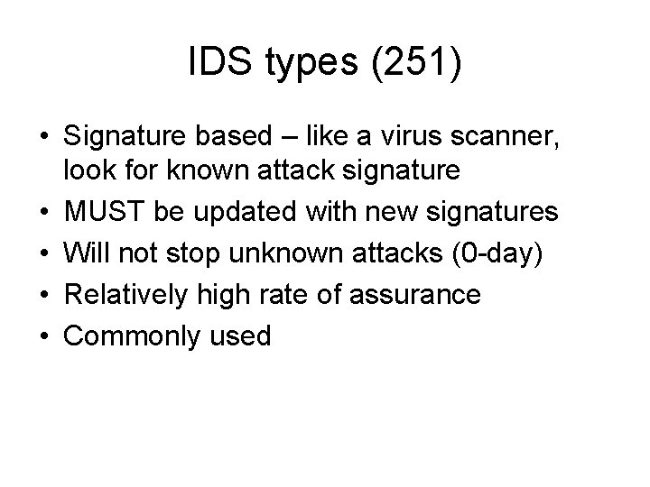 IDS types (251) • Signature based – like a virus scanner, look for known