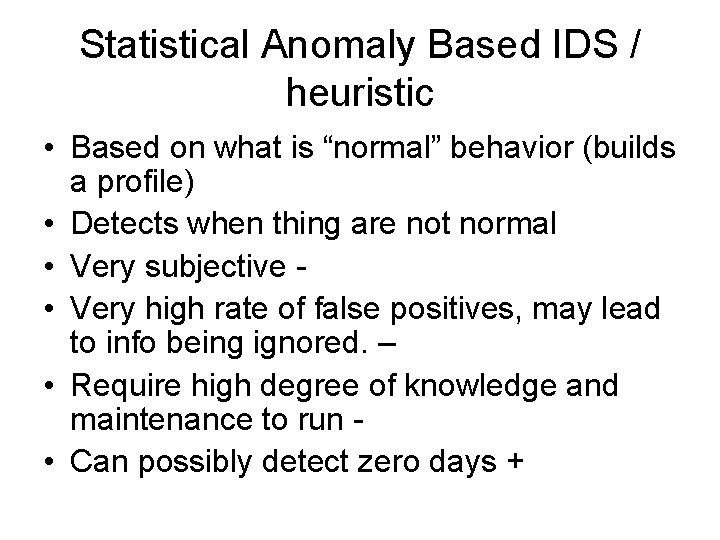 Statistical Anomaly Based IDS / heuristic • Based on what is “normal” behavior (builds
