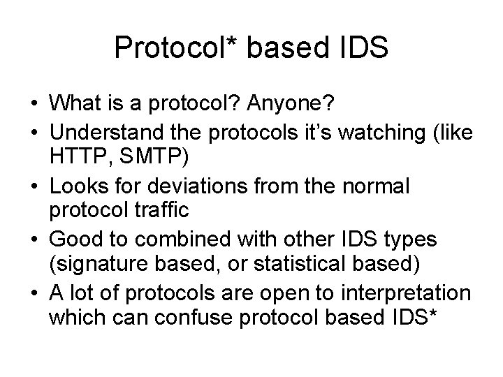 Protocol* based IDS • What is a protocol? Anyone? • Understand the protocols it’s