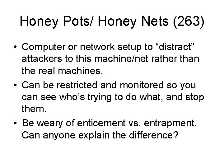 Honey Pots/ Honey Nets (263) • Computer or network setup to “distract” attackers to