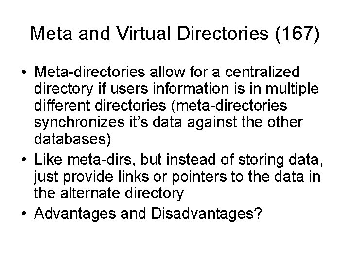 Meta and Virtual Directories (167) • Meta-directories allow for a centralized directory if users