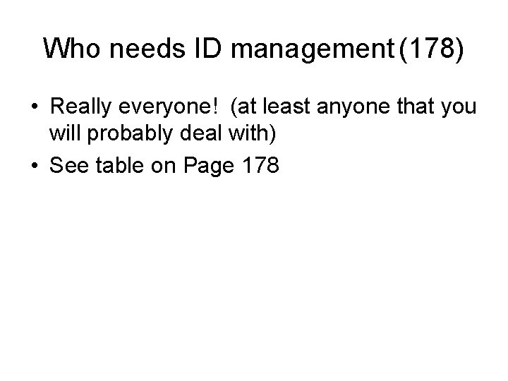 Who needs ID management (178) • Really everyone! (at least anyone that you will