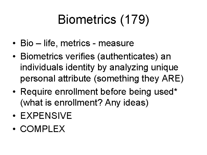 Biometrics (179) • Bio – life, metrics - measure • Biometrics verifies (authenticates) an