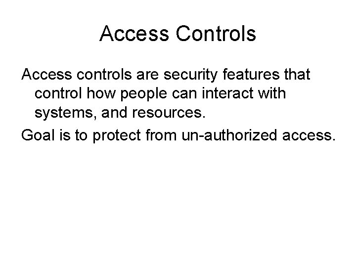 Access Controls Access controls are security features that control how people can interact with