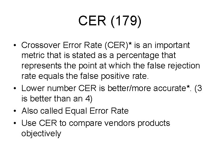 CER (179) • Crossover Error Rate (CER)* is an important metric that is stated