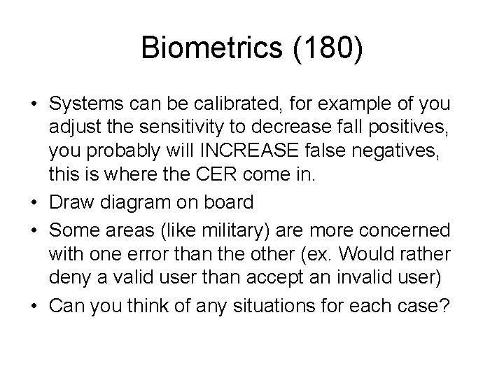 Biometrics (180) • Systems can be calibrated, for example of you adjust the sensitivity