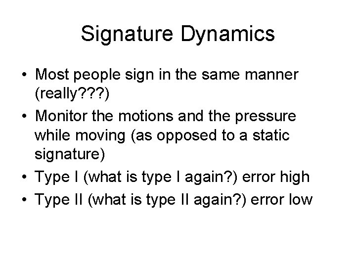 Signature Dynamics • Most people sign in the same manner (really? ? ? )