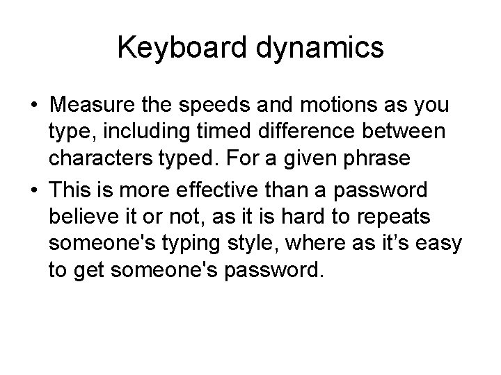 Keyboard dynamics • Measure the speeds and motions as you type, including timed difference