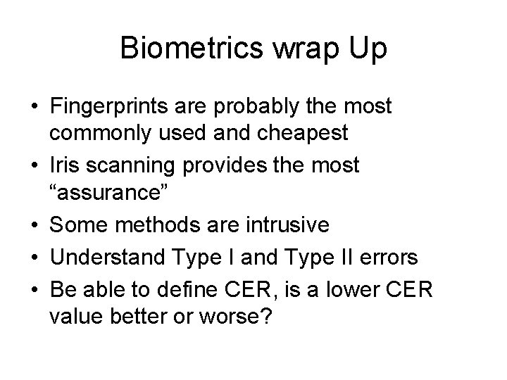 Biometrics wrap Up • Fingerprints are probably the most commonly used and cheapest •